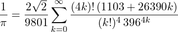 \[ \frac{1}{\pi} = \frac{2\sqrt{2}}{9801} \sum_{k=0}^{\infty} \frac{(4k)! \, (1103 + 26390k)}{(k!)^4 \, 396^{4k}} \]