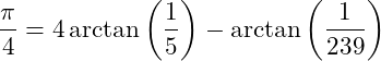\[ \frac{\pi}{4} = 4 \arctan\left(\frac{1}{5}\right) - \arctan\left(\frac{1}{239}\right) \]